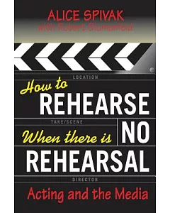 How to Rehearse When There Is No Rehearsal: Acting and the Media