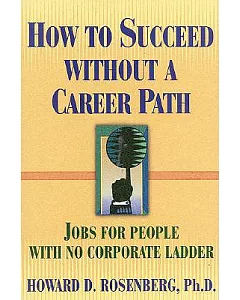 How to Succeed Without a Career Path: Jobs for People With No Corporate Ladder