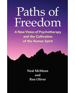 Paths of Freedom: A New Vision of Psychotherapy and the Cultivation of the Human Spirit