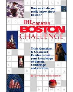 The Greater Boston Challenge: Trivia Questions and Crossword Puzzles to Test Your Knowledge of Boston, Cambridge, and Environs