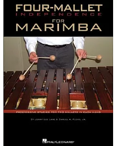 Four-Mallet Independence for Marimba: Progressive Studies for Two Mallets in Each Hand