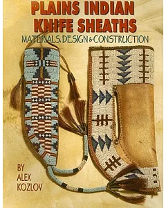 Plains Indian Knife Sheaths: Materials, Design & Construction