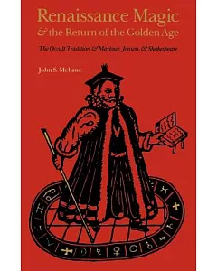 Renaissance Magic and the Return of the Golden Age: The Occult Tradition and Marlowe, Jonson, and Shakespeare