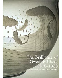 The Brilliance of Swedish Glass, 1918-1939: An Alliance of Art and Industry
