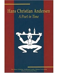 Hans Christian Andersen: A Poet in Time : Papers from the Second International Hans Christian Andersen Conference 29 July to 2 A