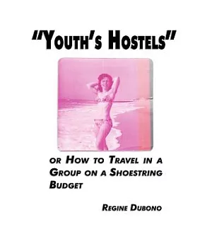 Youth’s Hostels or How to Travel With a Group on a Shoe String Budget
