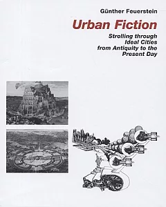 Urban Fiction: Strollong Through Ideal Cities from Antiquity to the Present Day
