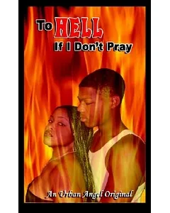 To Hell If I Don’t Pray