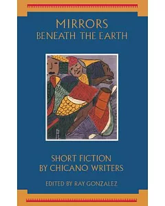 Mirrors Beneath the Earth: Short Fiction by Chicano Writers