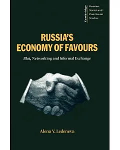 Russia’s Economy of Favours: Blat, Networking and Informal Exchanges