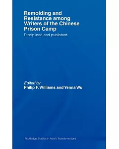 Remolding And Resistance Among Writers of the Chinese Prison Camp: Disciplined And Published