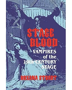 Stage Blood: Vampires of the Nineteenth-Century Stage