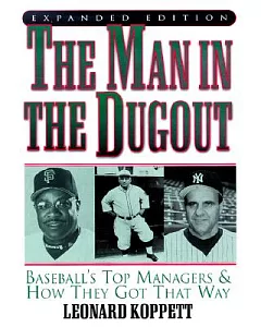 The Man in the Dugout: Baseball’s Top Managers and How They Got That Way