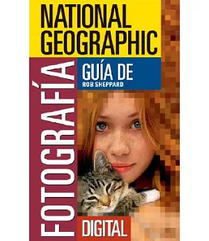 National Geographic Guia De Fotografia Digital: Secretos Para Hacer Las Mejores Fotografias