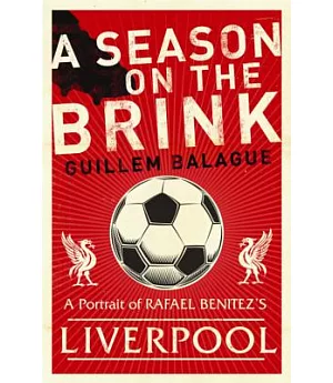 A Season on the Brink: Rafa Benitez, Liverpool and the Path to European Glory