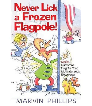 Never Lick a Frozen Flagpole: More! Humorous Stories That Motivate And Encourage