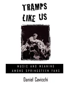 Tramps Like Us: Music and Meaning Among Springsteen Fans