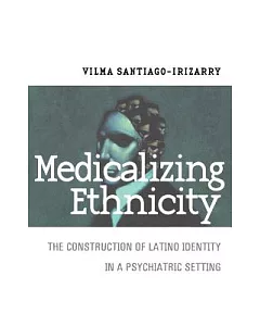Medicalizing Ethnicity: The Construction of Latino Identity in a Psychiatric Setting