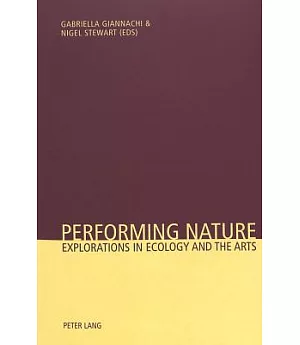 Performing Nature: Explorations in Ecology And the Arts