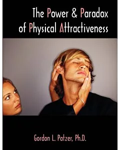 The Power And Paradox of Physical Attractiveness