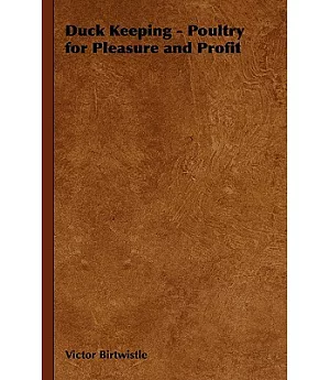 Duck Keeping - Poultry for Pleasure And Profit