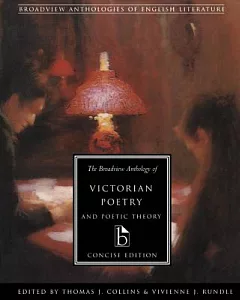 The Broadview Anthology of Victorian Poetry and Poetic Theory: Concise Edition