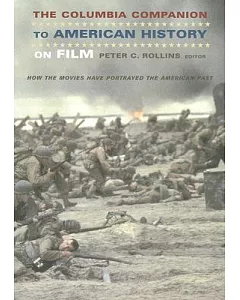 The Columbia Companion to American History on Film: How the Movies Have Portrayed the American Past