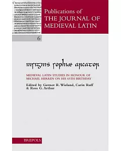 Insignis Sophiae Arcator: Medieval Latin Studies in Honour of Michael Herren on His 65th Birthday