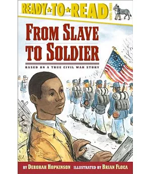 From Slave to Soldier: Based on a True Civil War Story