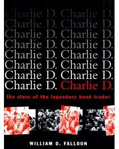 Charlie D: The Story of the Legendary Bond Trader