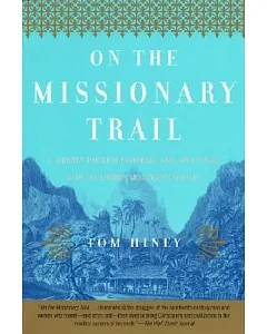 On the Missionary Trail: A Journey Through Polynesia, Asia, and Africa With the London Missionary Society