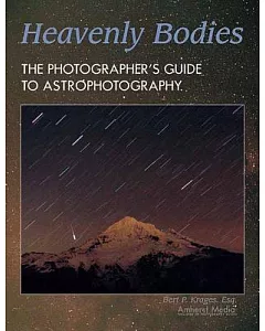 Heavenly Bodies: The Photographer’s Guide to Astrophotography