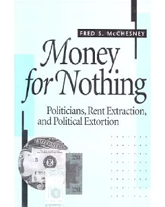 Money for Nothing: Politicians, Rent Extraction, and Political Extortion