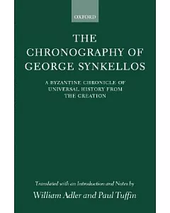 The Chronography of George Synkellos: A Byzantine Chronicle of Universal History from the Creation
