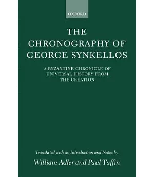 The Chronography of George Synkellos: A Byzantine Chronicle of Universal History from the Creation