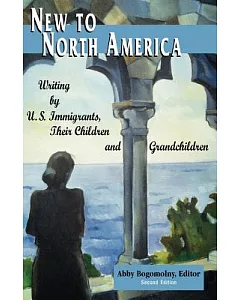 New to North America: Writing by U.S. Immigrants, Their Children and Grandchildren