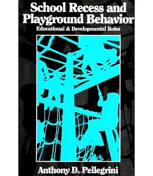 School Recess and Playground Behavior: Educational and Developmental Roles