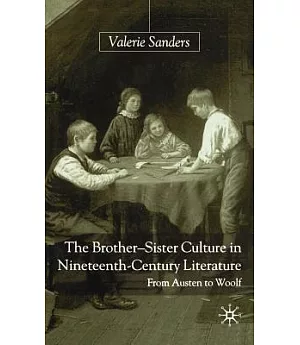 The Brother-Sister Culture in Nineteenth-Century Literature: From Austen to Woolf