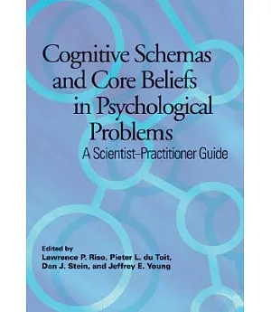 Cognitive Schemas and Core Beliefs in Psychological Problems: A Scientist-Practitioners Guide
