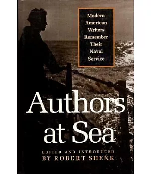 Authors at Sea: Modern American Writers Remember Their Naval Service