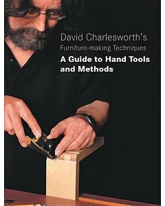 David charlesworth’s Furniture-making Techniques: A Guide to Hand Tools and Methods