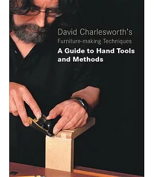 David Charlesworth’s Furniture-making Techniques: A Guide to Hand Tools and Methods