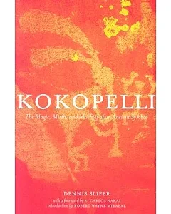 Kokopelli: The Magic, Mirth, and Mischief of an Ancient Symbol