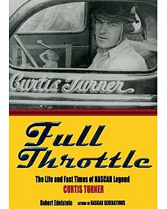 Full Throttle: The Life and Fast Times of NASCAR Legend Curtis Turner