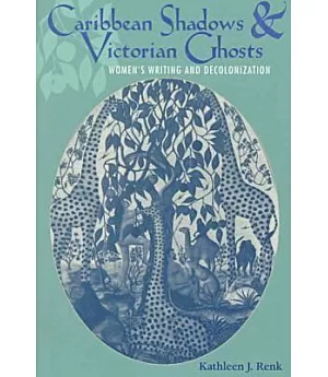 Caribbean Shadows & Victorian Ghosts: Women’s Writing and Decolonization
