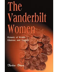The Vanderbilt Women: Dynasty of Wealth, Glamour and Tragedy
