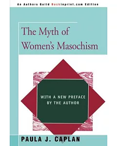 The Myth of Women’s Masochism: With a New Preface by the Author