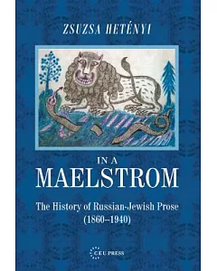 In the Maelstrom: A History of Russian-Jewish Prose (1860-1940)