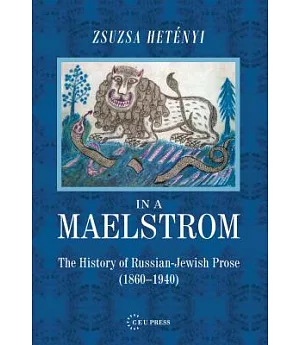 In the Maelstrom: A History of Russian-Jewish Prose (1860-1940)