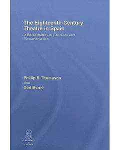 The Eighteenth-century Theatre in Spain: A Bibliography of Criticism and Documentation